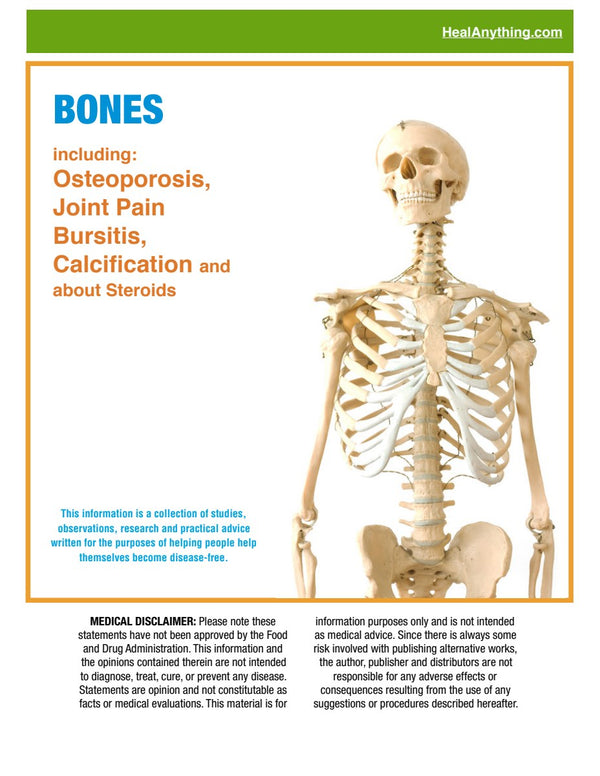 BONES: Osteoporosis, Joint Pain Bursitis, Calcification and about Steroids (71 page e-booklet)